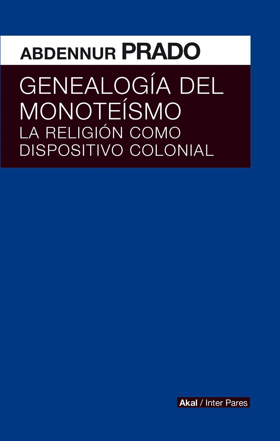 GENEALOGIA DEL MONOTEISMO. RELIGION DISPOSITIVO COLONIAL | Prado, Abdennur | Cooperativa autogestionària