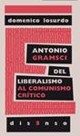 Antonio Gramsci del liberalismo al comunismo crítico | Losurdo, Domenico