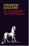 El cazador de historias | Eduardo Galeano