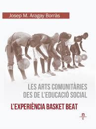 Les arts comunitàries des de l'educació social. L'experiència Basket Beat | Aragay Borràs, Josep María