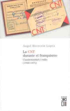 La CNT durante el franquismo: clandestinidad y exilio 1939-1975 | Herrerin López, Ángel