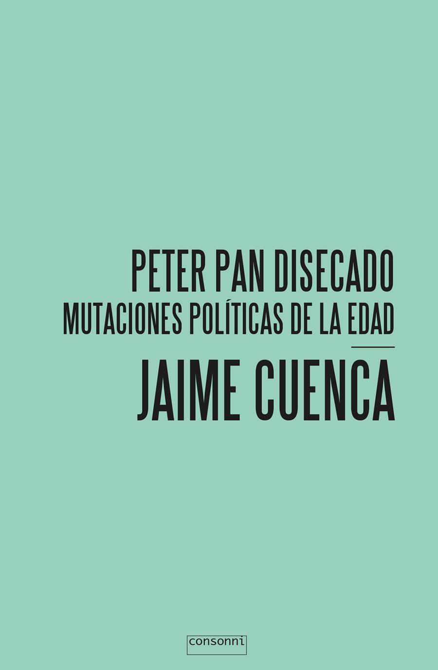 Peter Pan Disecado mutaciones políticas de la edad | Jaime Cuenca