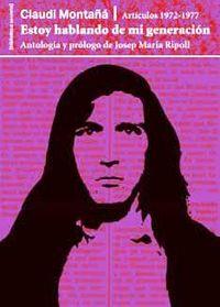 ESTOY HABLANDO DE MI GENERACIÓN. ARTÍCULOS 1972-1977 | C.MONTAÑÁ/J.M.RIPOLL