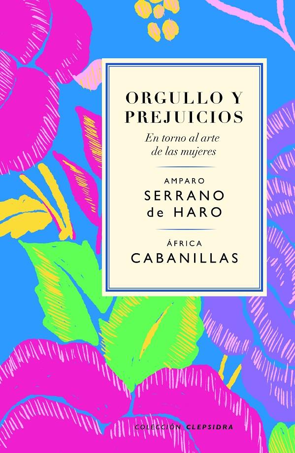 Orgullo y prejuicios. En torno al arte de las mujeres | Serrano de Haro, Amparo/Cabanillas, África