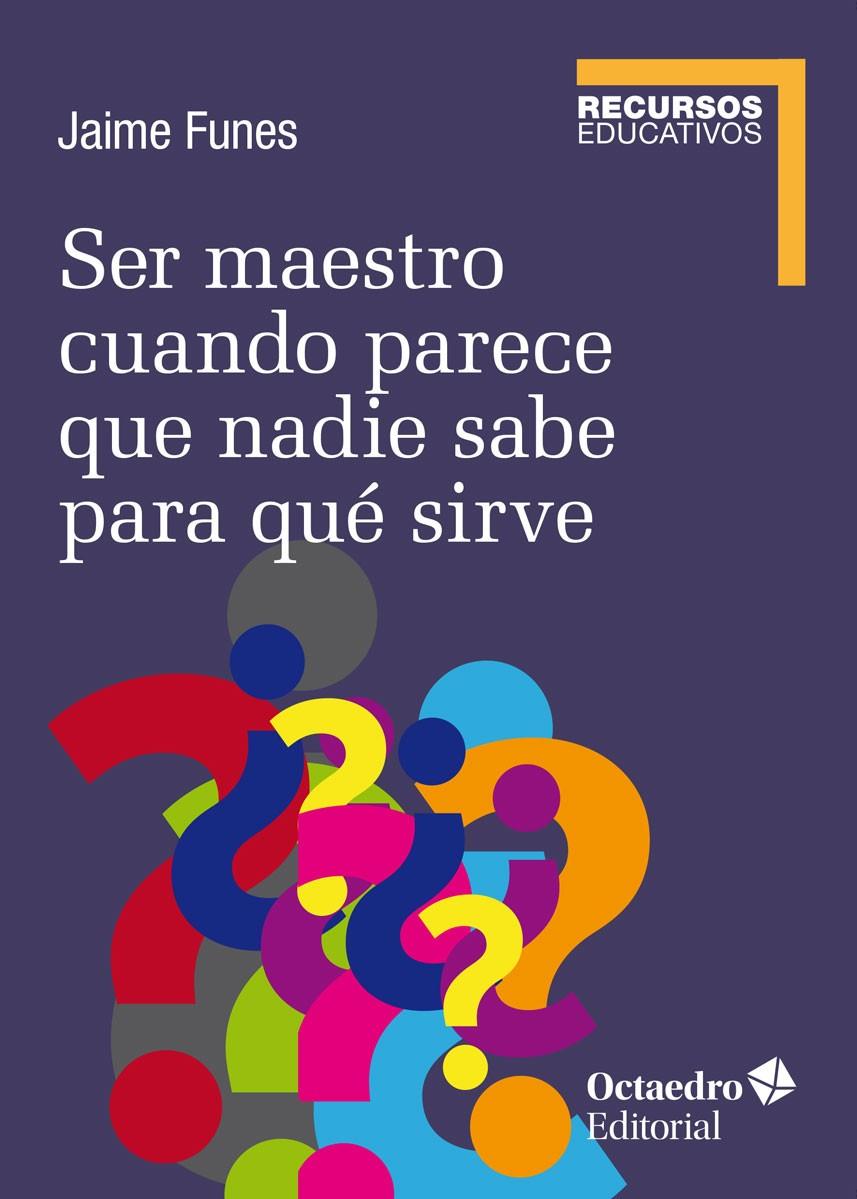 Ser maestro cuando nadie sabe para qué sirve | Funes Artiaga, Jaime