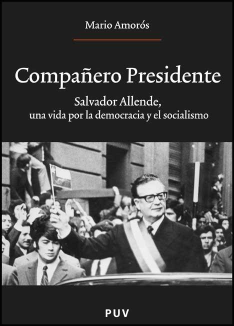 Compañero presidente: Salvador Allende, una vida por la democracia y el socialismo | Amorós, Mario