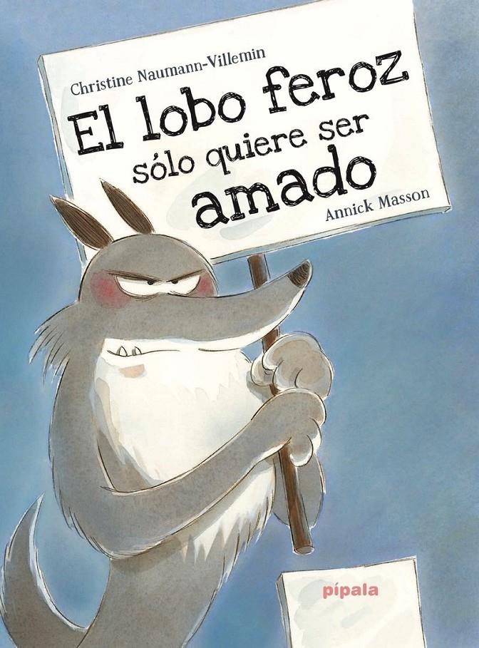El lobo feroz solo quiere ser amado  | Masson, Annick, Naumann-Villemin, Christine | Cooperativa autogestionària