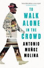 To Walk Alone in the Crowd | Muñoz Molina, Antonio