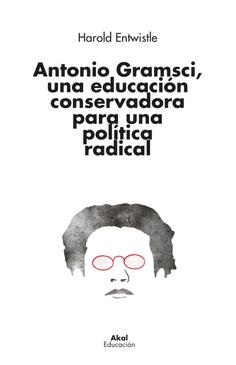 Antonio Gramsci, una educación conservadora para una política radical | Entwistle, Harold