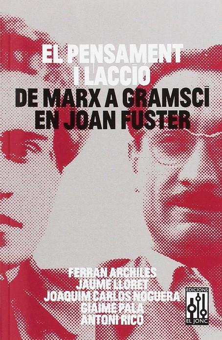 El pensament i l'acció. De Marx a Gramsci en Joan Fuster | Ferran Archilés, Jaume Lloret, Joaquim Carlos Noguera, Giaime Pala i Antoni Rico | Cooperativa autogestionària