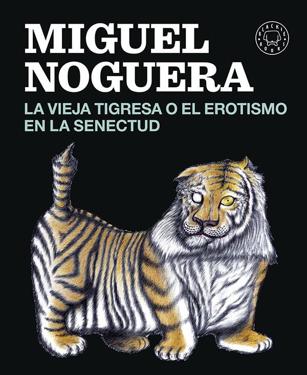 La vieja tigresa o el erotismo en la senectud | Noguera, Miguel | Cooperativa autogestionària