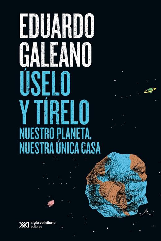 Úselo y tírelo | Galeano, Eduardo