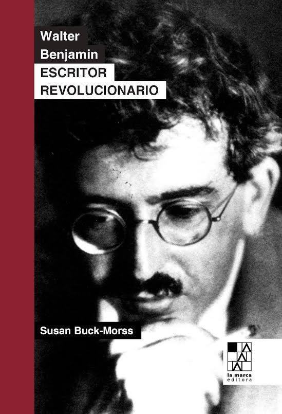 Walter Benjamin Escritor Revolucionario  | Buck-Morss, Susan
