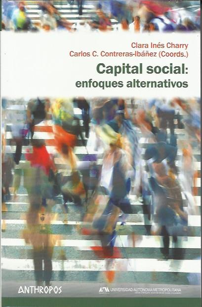 Capital social: enfoques alternativos  | Charry, Clara Inés / Contreras-Ibáñez, Carlos C. (coords)