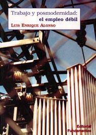 Trabajo y posmodernidad: el empleo dèbil | Alonso, Luís Enrique | Cooperativa autogestionària