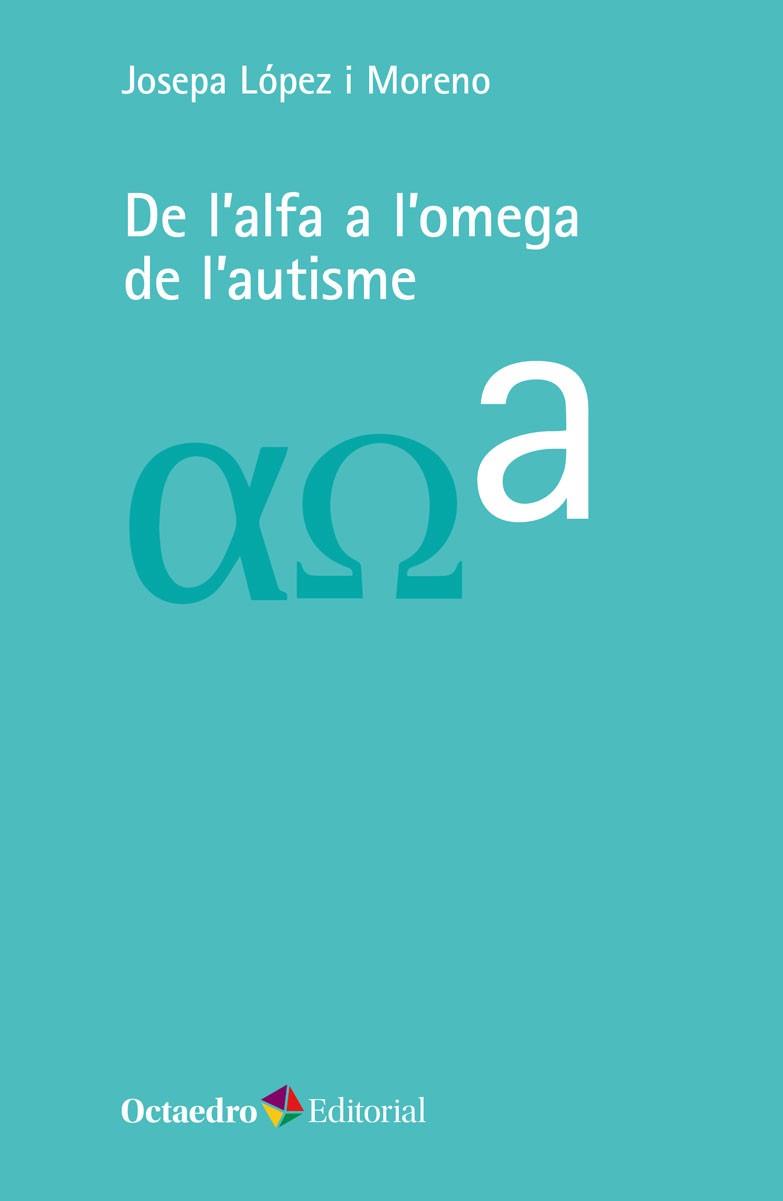 De l'alfa a l'omega de l'autisme | López i Moreno, Josepa | Cooperativa autogestionària