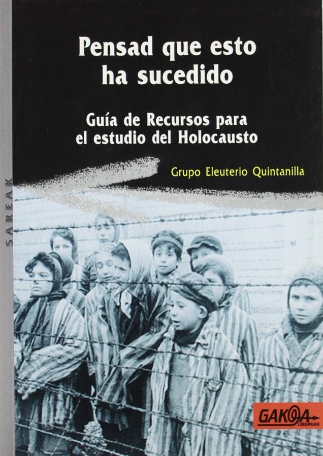 Pensad que esto ha sucedido: guía de recursos para el estudio del Holocausto | Grupo Eleuterio Quintanilla | Cooperativa autogestionària
