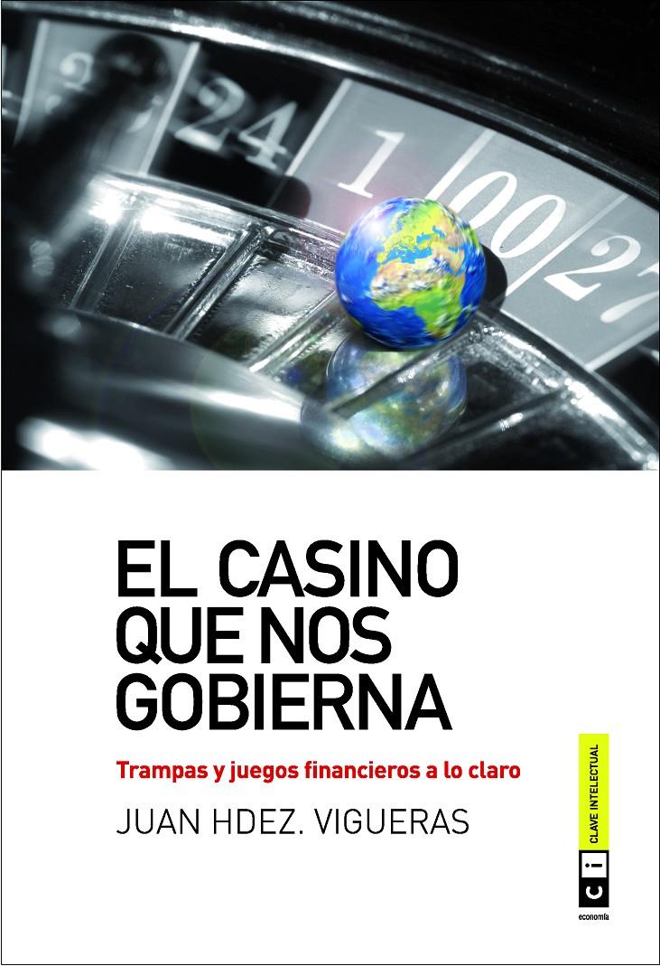El casino que nos gobierna. Trampas y juegos financieros a lo claro | Hernández Vigueras, Juan