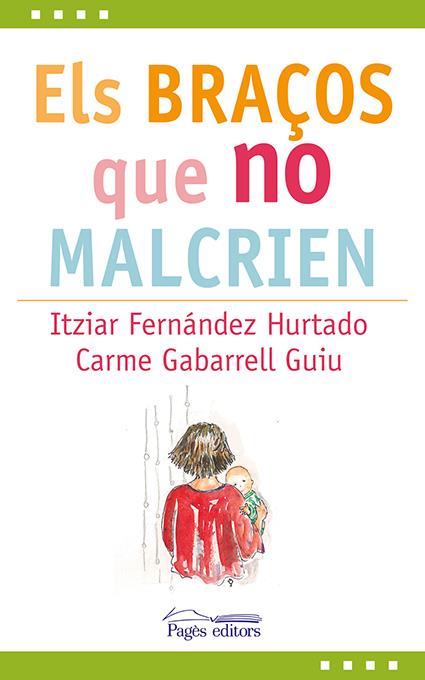 Els braços que no malcrien | Fernandez Hurtado, Itziar/Gabarrell Guiu, Carme