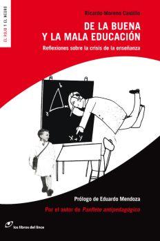 De la buena y la mala educación. Reflexiones sobre la crisis de la enseñanza | Moreno Castillo, Ricardo