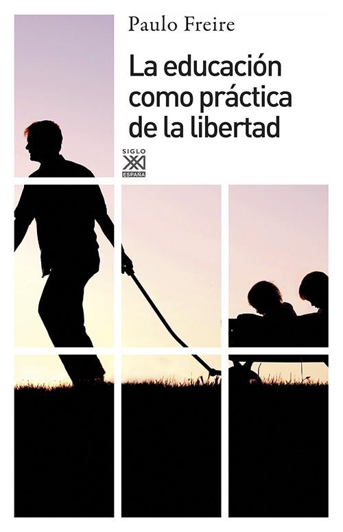 La educación como práctica de libertad | Freire, Paulo