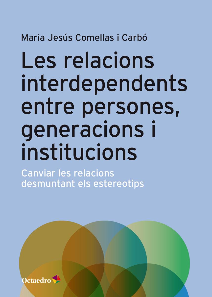Les relacions interdependents entre persones, generacions i institucions | Comellas i Carbó, Maria Jesus | Cooperativa autogestionària