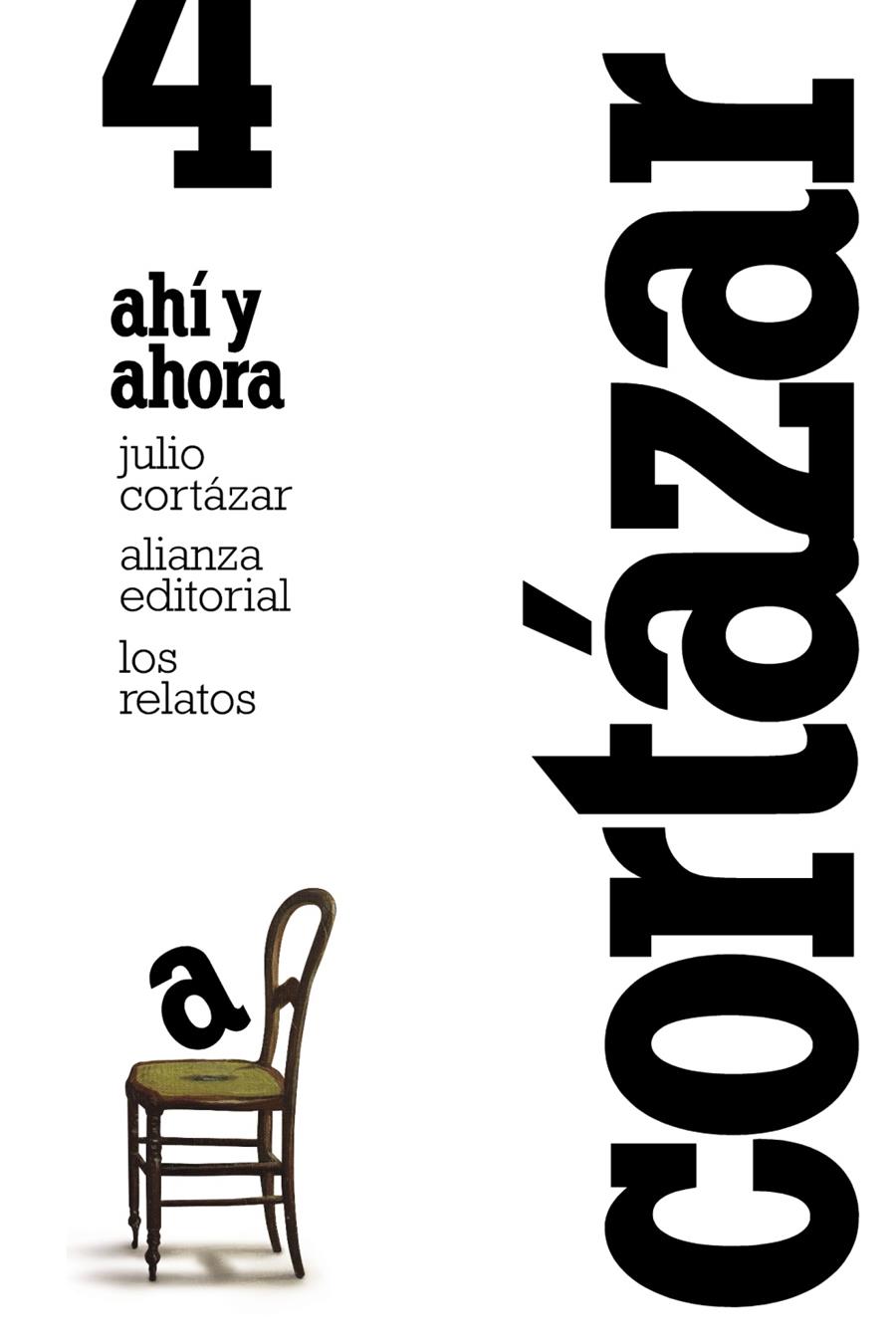 Los relatos. 4. Ahí y ahora | Cortázar, Julio | Cooperativa autogestionària
