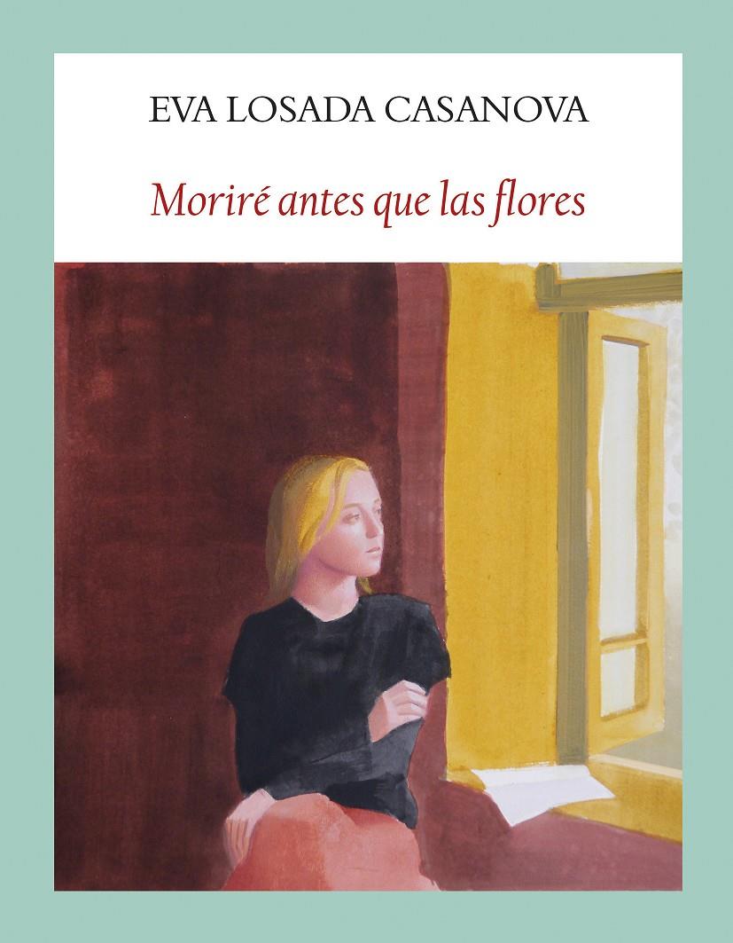 Moriré antes que las flores | Losada Casanova, Eva | Cooperativa autogestionària