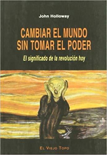 Cambiar el mundo sin tomar el poder | Holloway, John