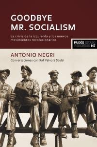Good bye Mr. Socialism: La crisis de la izquierda y los nuevos movimientos revolucionarios | Negri, Antonio