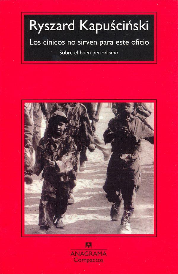 Los cínicos no sirven para este oficio | Kapuscinski, Ryszard