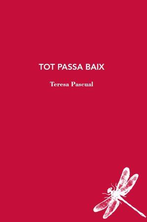 Tot passa baix | Pascual, Teresa