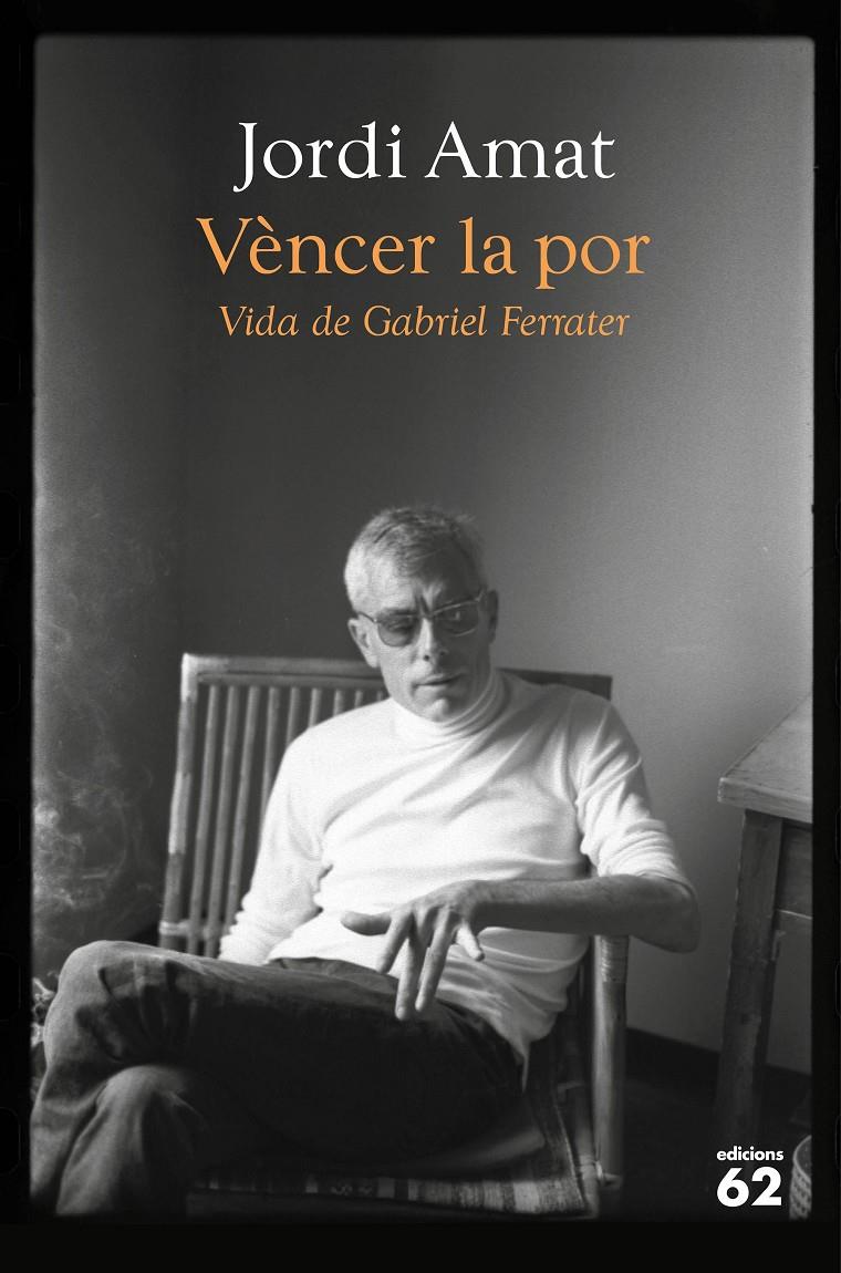 Vèncer la por. Vida de Gabriel Ferrater | Amat, Jordi | Cooperativa autogestionària