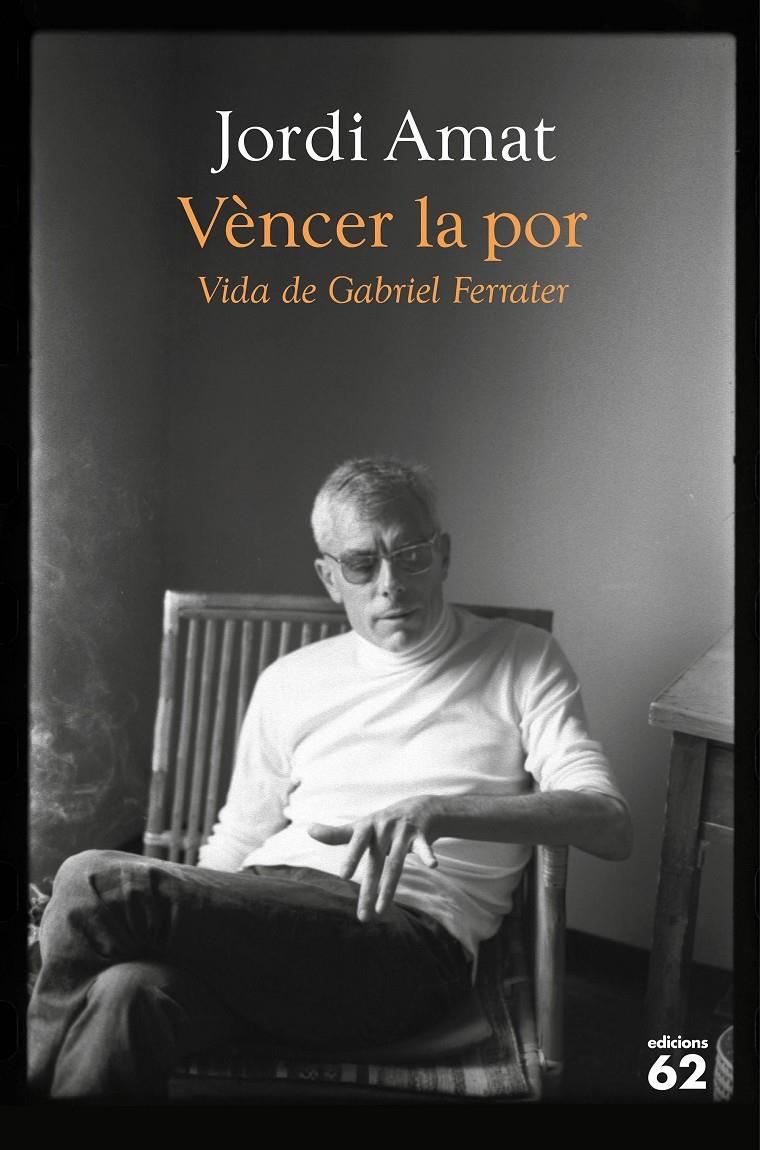 Vèncer la por. Vida de Gabriel Ferrater | Amat, Jordi