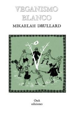 Veganismo blanco | Drullard, Mikaelah | Cooperativa autogestionària
