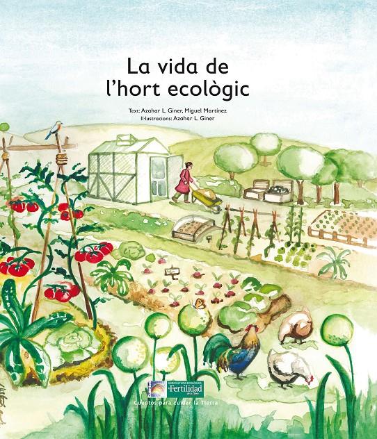 La vida de l'hort ecològic | López de los monteros Giner, Azahar/Martínez, Miguel