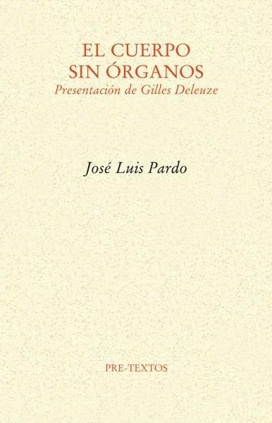 El cuerpo sin órganos. Presentación de Gilles Deleuze | Pardo, José Luis | Cooperativa autogestionària
