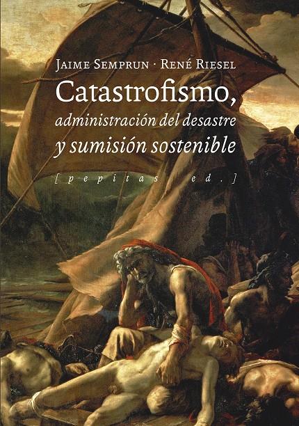 Catastrofismo, administración del desastre y sumisión sostenible | Riesel, René/Semprun, Jaime