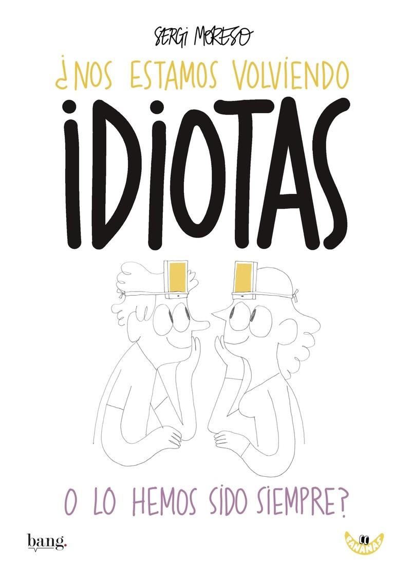 ¿Nos estamos volviendo idiotas o los hemos sido siempre? | Moreso Sergi