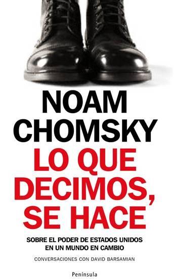 Lo que decimos, se hace. Sobre el poder de Estados Unidos en un mundo en cambio | Chomsky, Noam | Cooperativa autogestionària