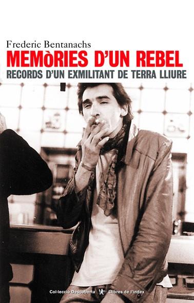 Memòries d'un rebel. Records d'un exmilitant de Terra Lliure | Bentanachs, Frederic
