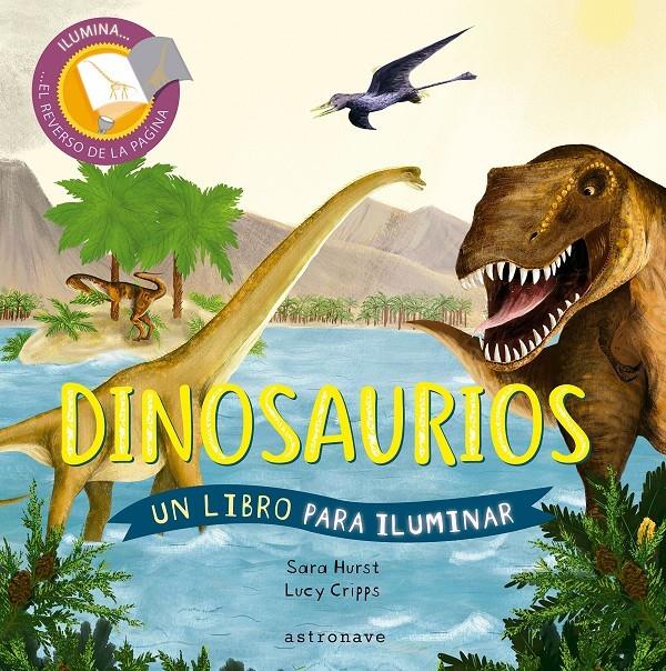 Dinosaurios. Un libro para iluminar | Cripps, Lucy; Hurst, Sara