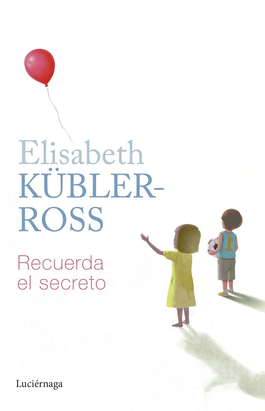 Recuerda el secreto | Kübler-Ross, Elisabeth