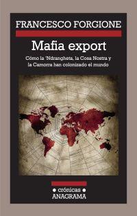 Mafia export: Cómo la 'Ndrangheta, la Cosa Nostra y la Camorra han colonizado el mundo | Forgione, Francesco | Cooperativa autogestionària