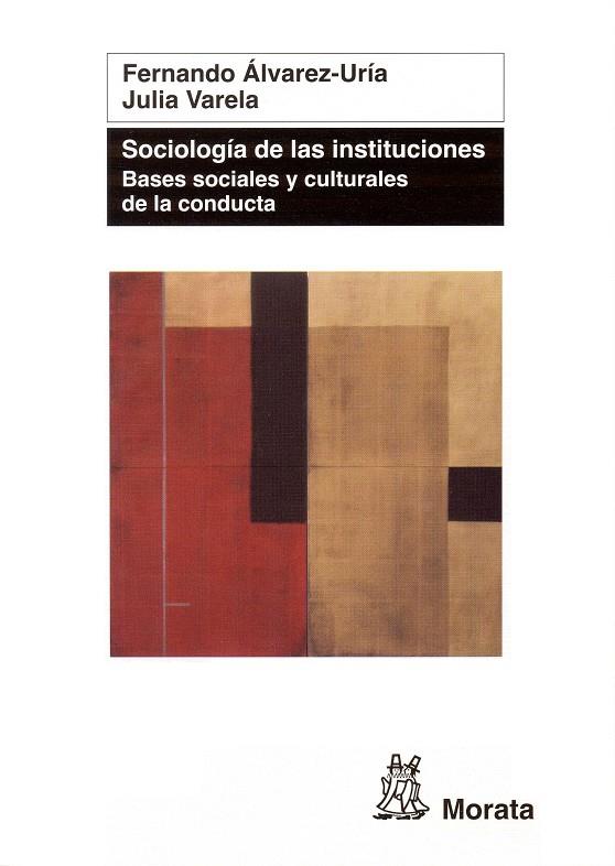 SOCIOLOGIA DE LAS INSTITUCIONES: BASES SOCIALES Y CULTURALES DE L A CONDUCTA  | FERNANDO ALVAREZ-URIA / JULIA VARELA | Cooperativa autogestionària