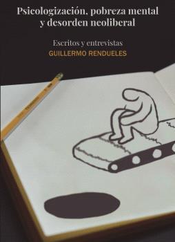 Psicologización, pobreza mental y desorden neoliberal | Rendueles Olmedo, Guillermo | Cooperativa autogestionària