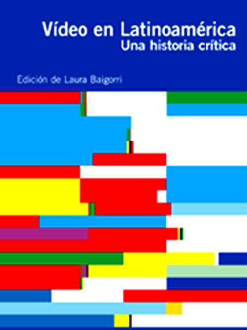 Vídeo en Latinoamérica. Una historia crítica (Brumaria 10) | Baigorri, Laura (ed.)