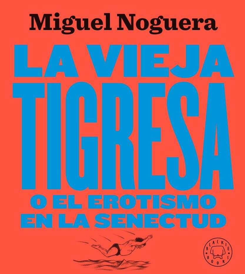 La vieja tigresa o el erotismo en la senectud. Nueva edición en gran formato | Noguera, Miguel | Cooperativa autogestionària