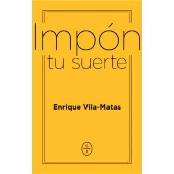 IMPÓN TU SUERTE | VILA MATAS, ENRIQUE