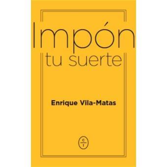 IMPÓN TU SUERTE | VILA MATAS, ENRIQUE